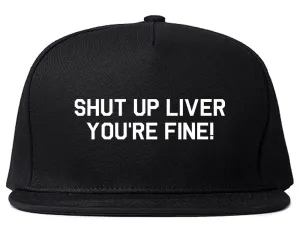 Shut Up Liver Youre Fine Mens Snapback Hat