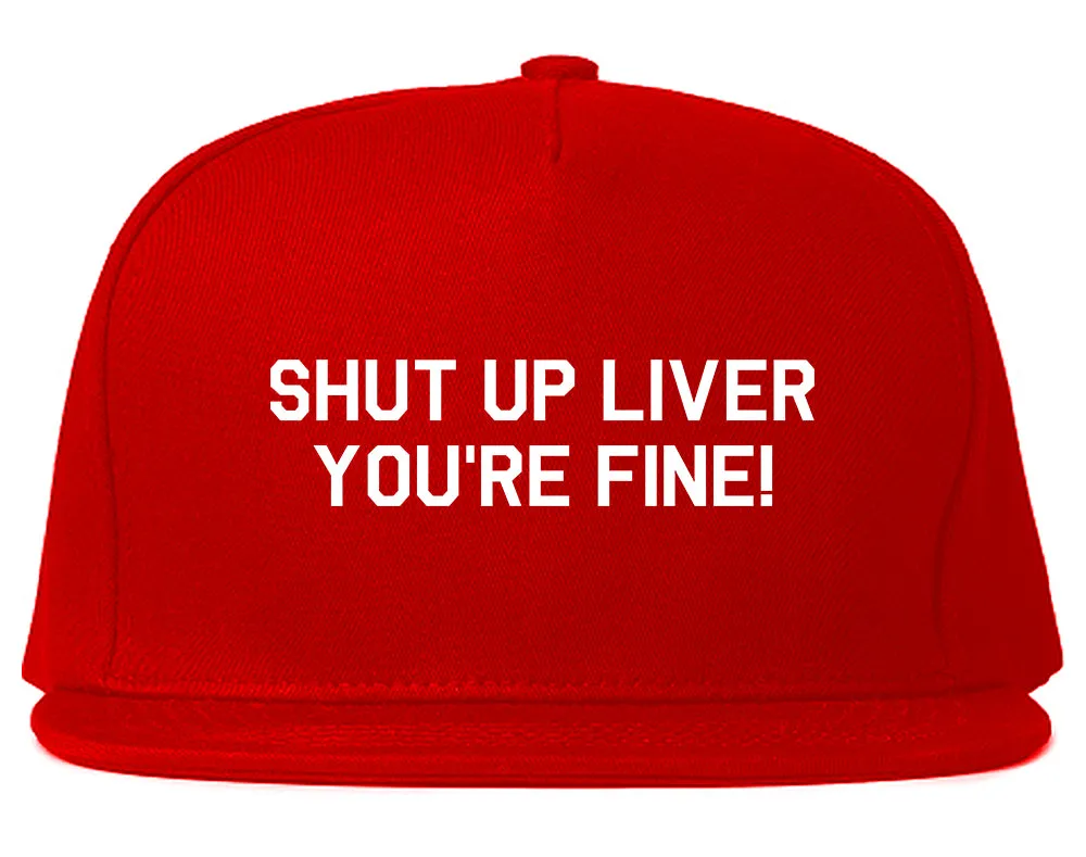 Shut Up Liver Youre Fine Mens Snapback Hat